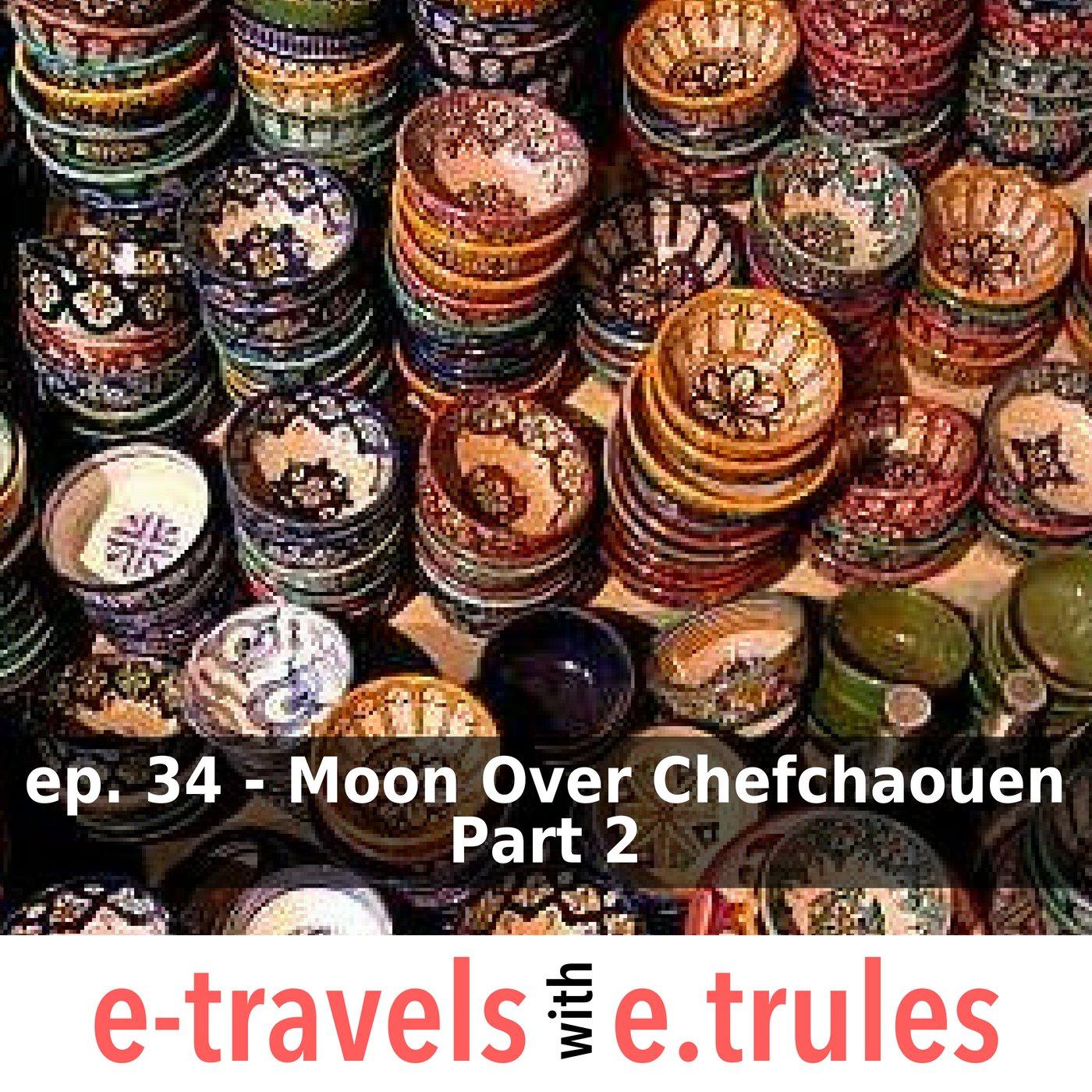 ET034 - Moon Over Chefchaouen Part 2