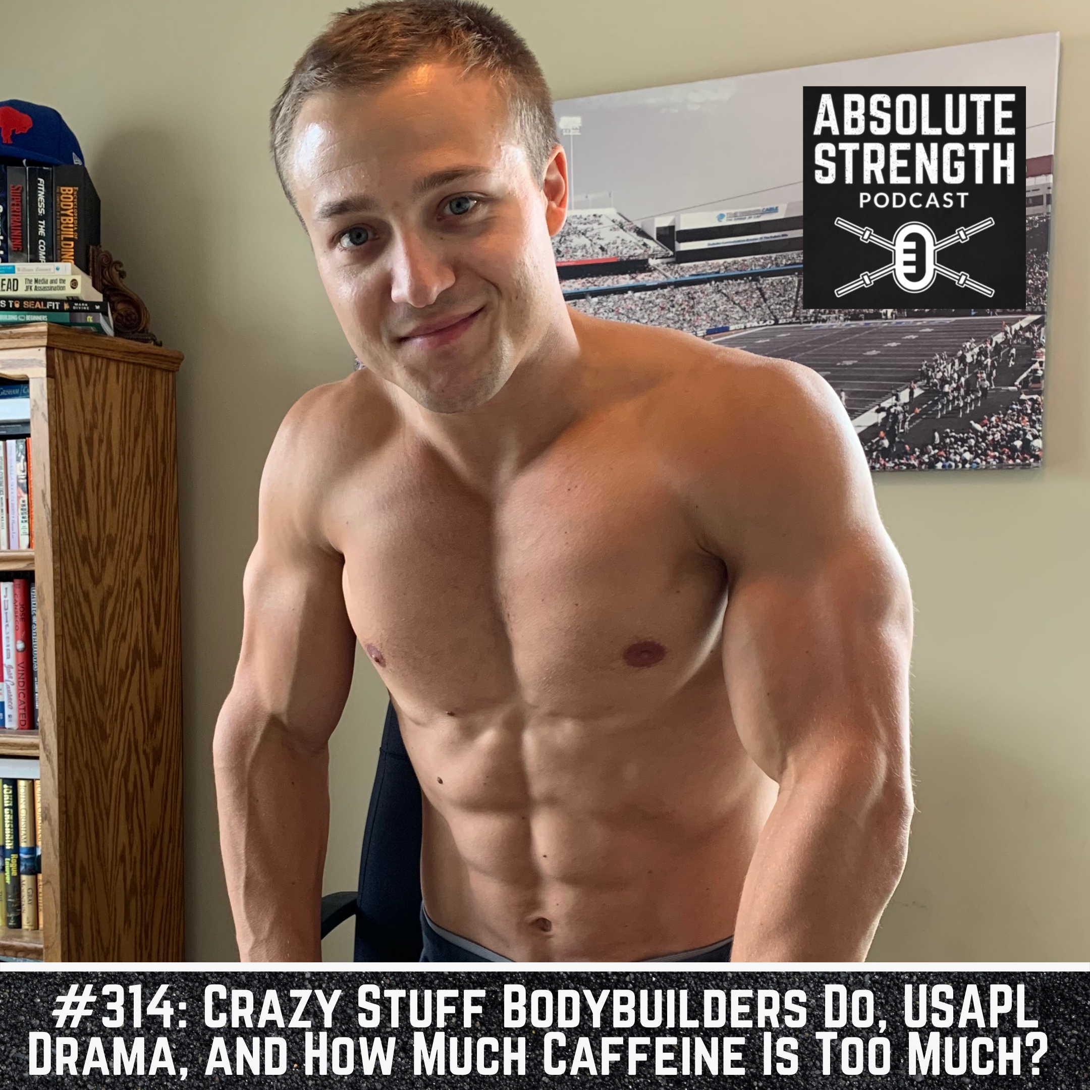 314: Crazy Stuff Bodybuilders Do, USAPL Drama, and How Much Caffeine Is Too Much?