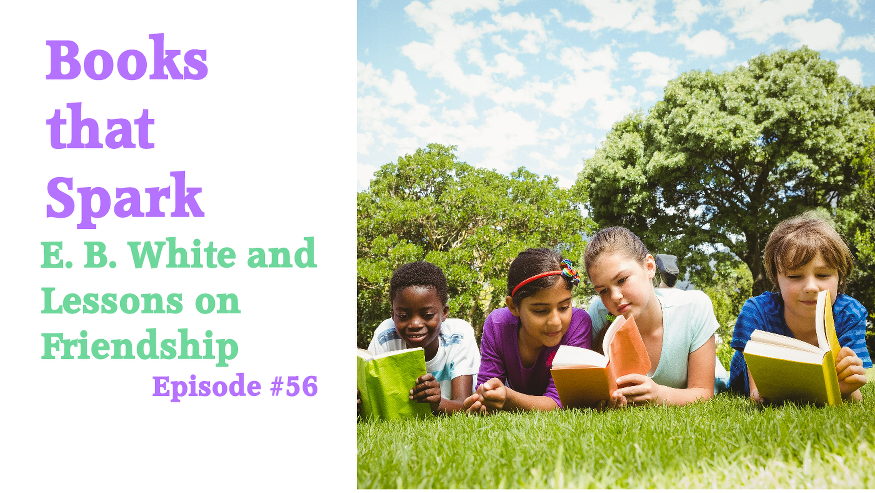 Episode 56-E.B. White and Lessons in Friendship