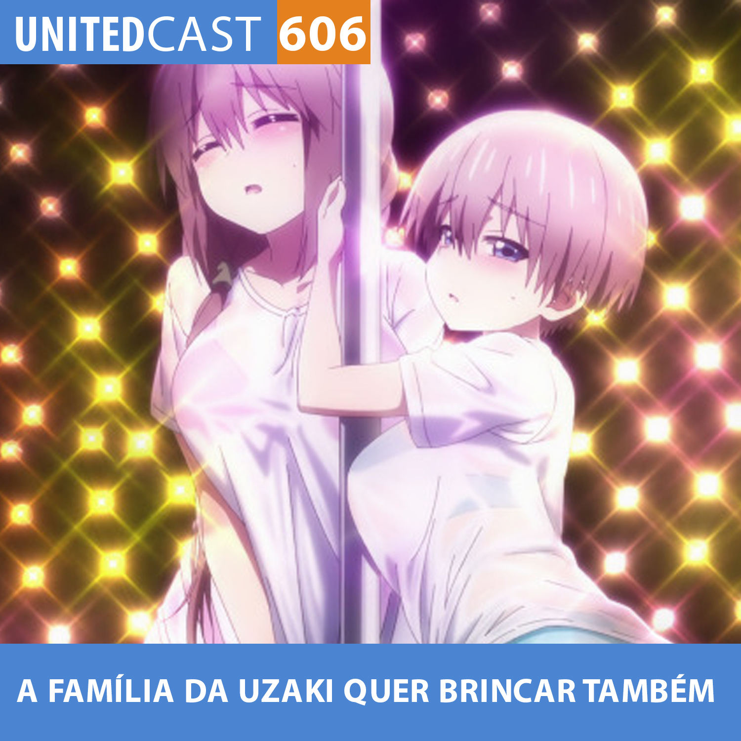 UNITEDcast #606 - A FAMÍLIA da UZAKI quer BRINCAR TAMBÉM (Uzaki-chan wa asobitai 2)