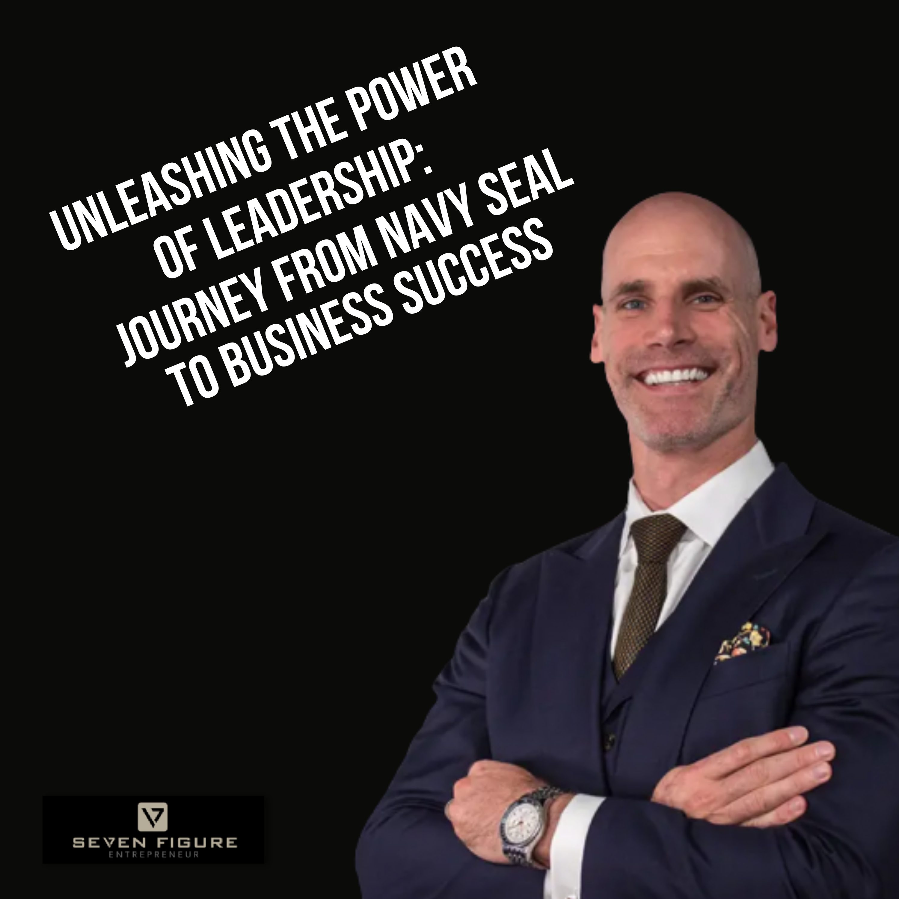 EP 108: Unleashing the Power of Leadership: Journey from Navy SEAL to Business Success with Larry Yatch