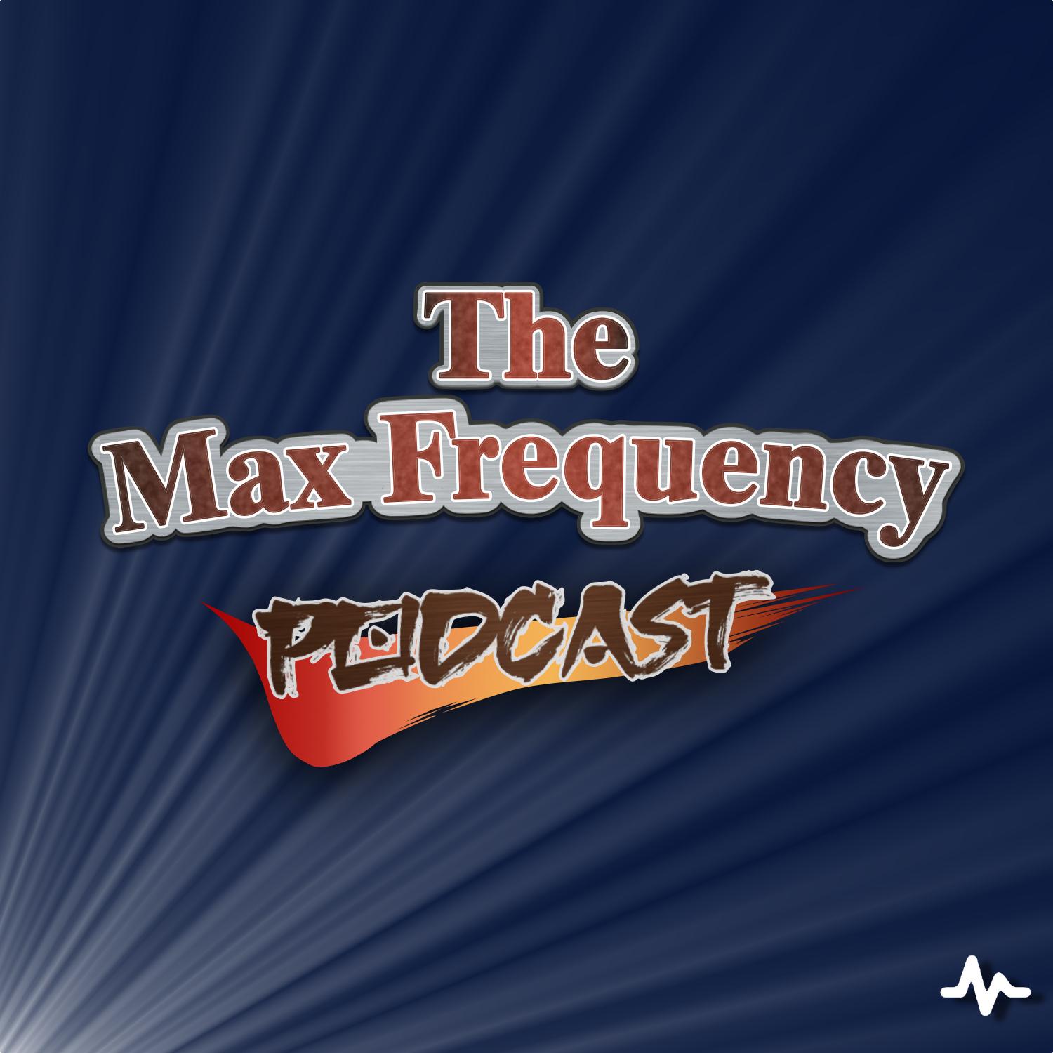 The Max Frequency Podcast