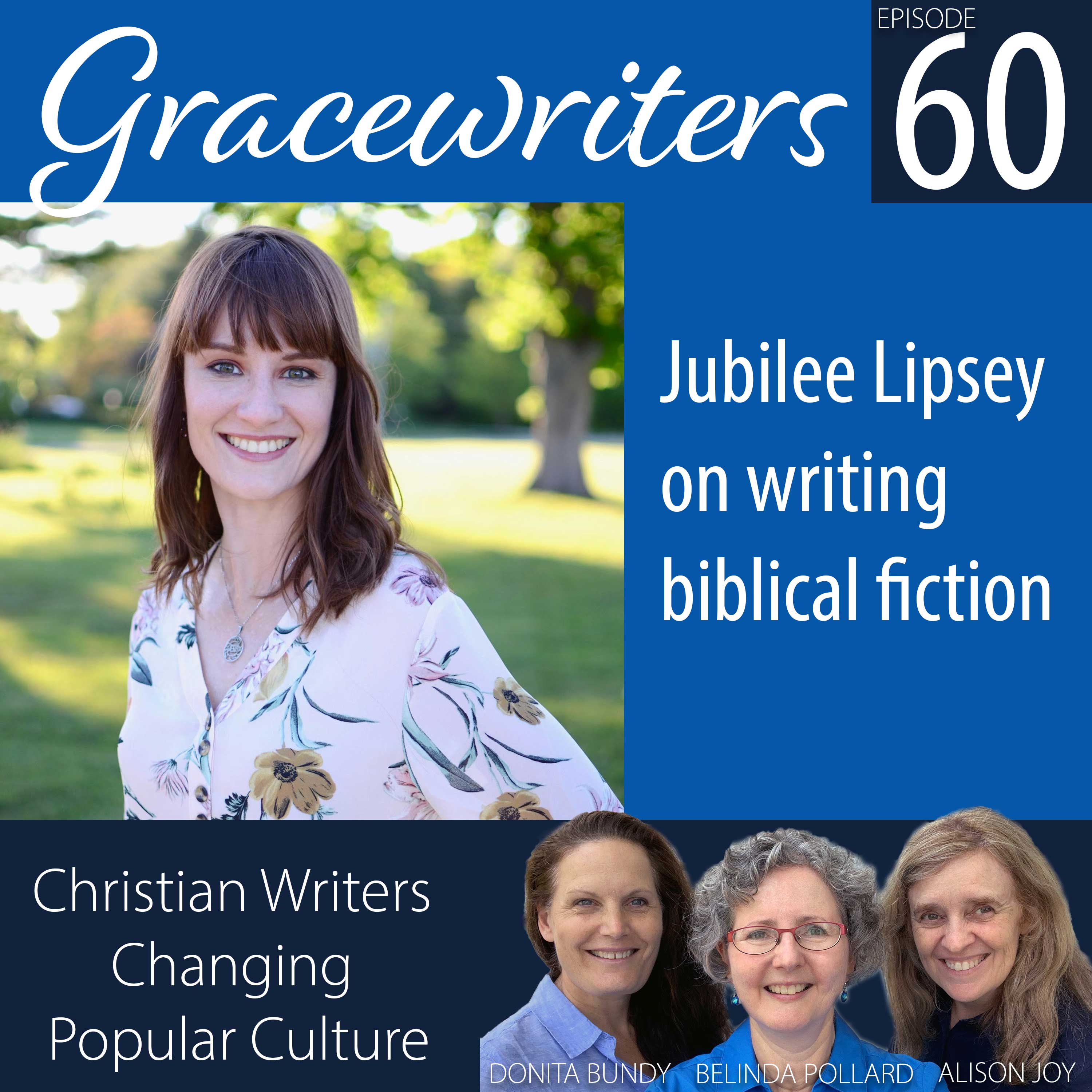 Gracewriters Podcast #60: Jubilee Lipsey on writing biblical fiction
