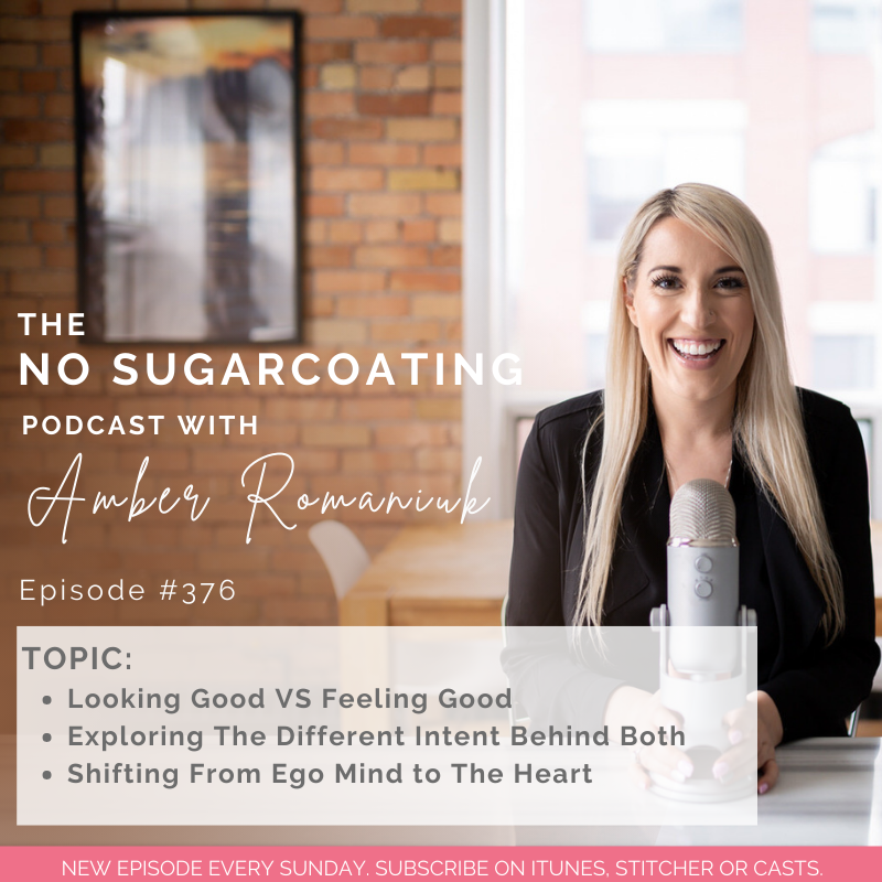 #376 Looking Good VS Feeling Good, Exploring The Different Intent Behind Both and Shifting From Ego Mind to The Heart
