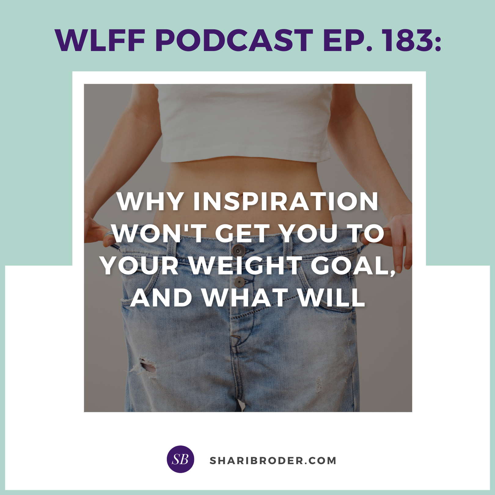 EP. #183: Why inspiration won't get you to your weight goal, and what will