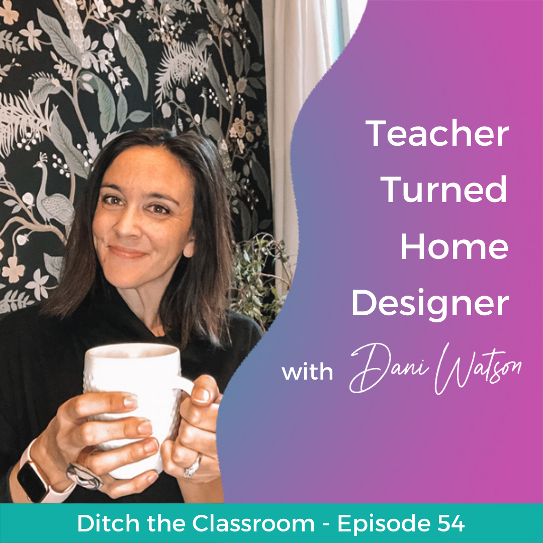 54 // Teacher Turned Home Designer with Dani Watson
