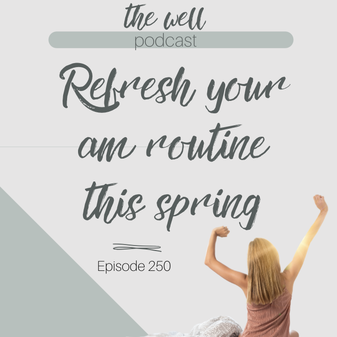 250.  Refresh and simplify your morning routine this Spring 🌸