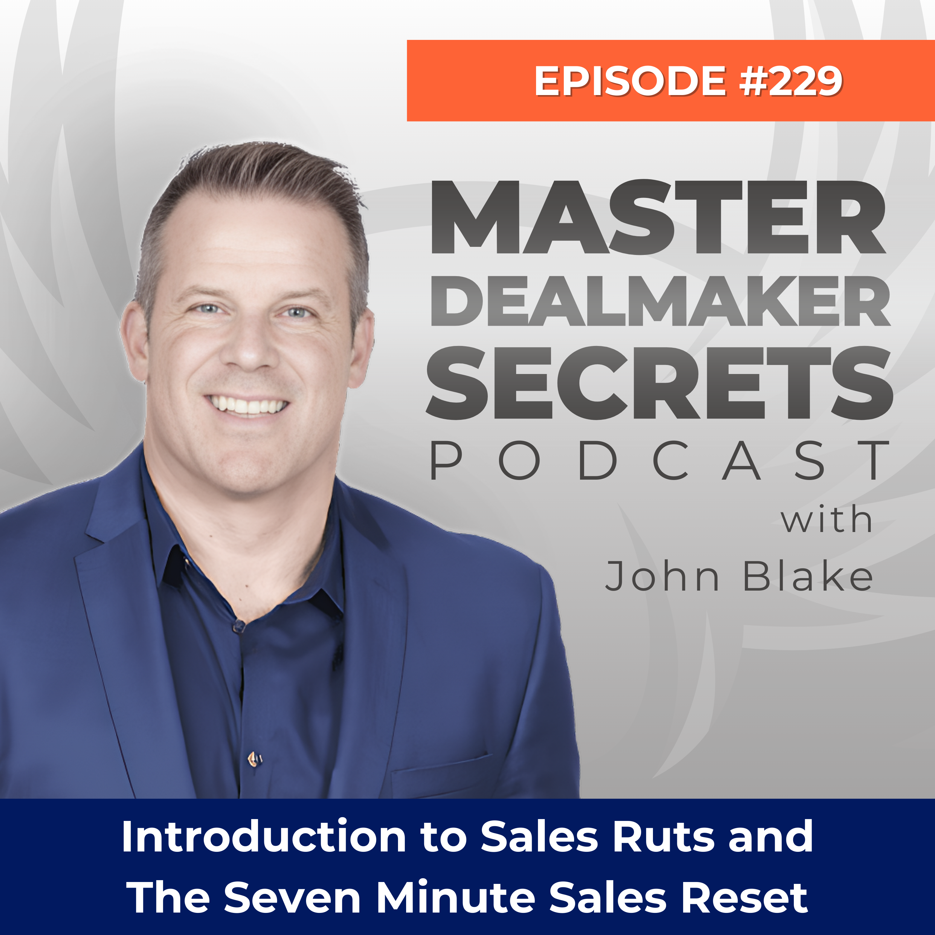 Episode 229 - Introduction to Sales Ruts and The Seven Minute Sales Reset