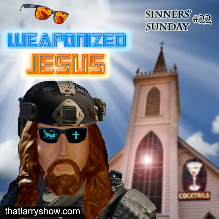 Episode 108: Weaponized Jesus (Sinners' Sunday # 22)