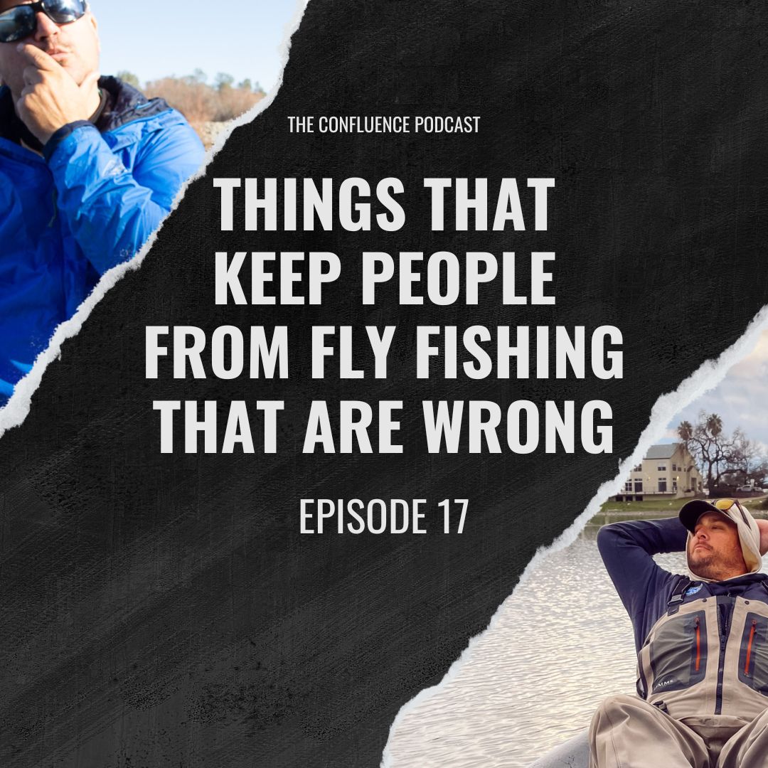 Episode 17: Things that keep people FROM fly fishing that are WRONG