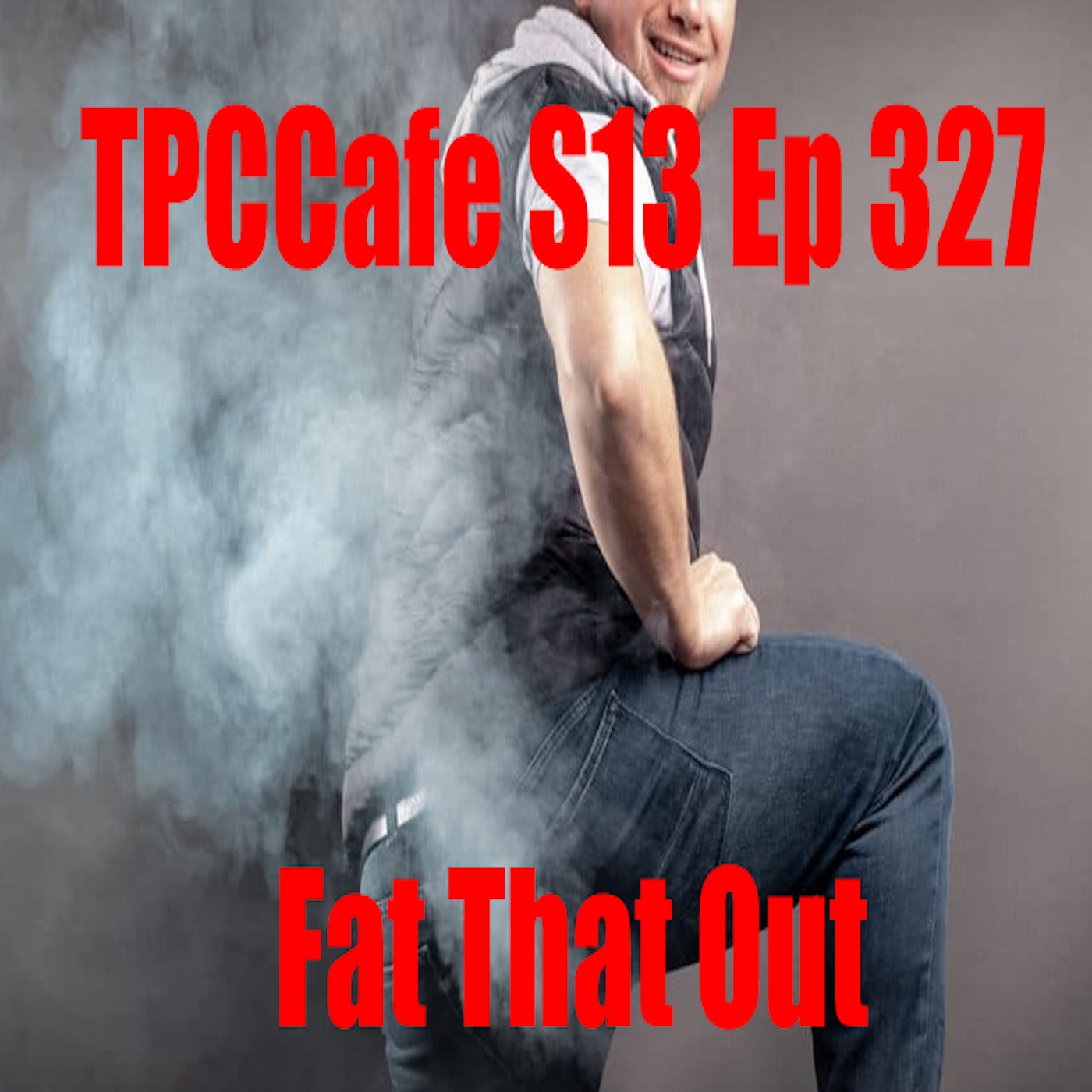TPCCafe S13 Ep 328 Fart That Out