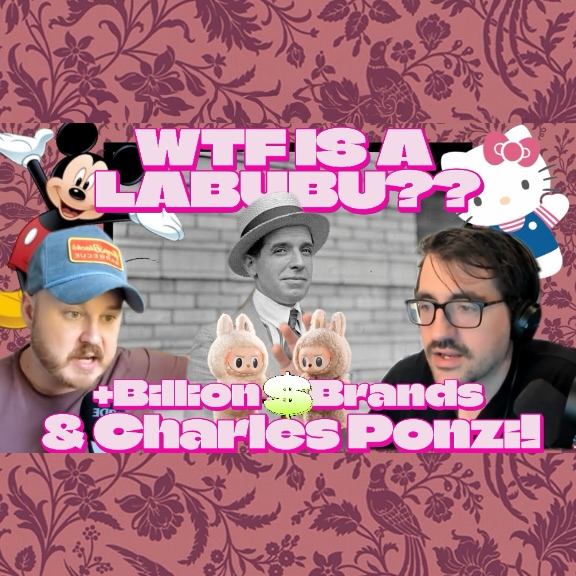 Stupid A** Labubus, Billion Dollar Brands, & Charles Ponzi!