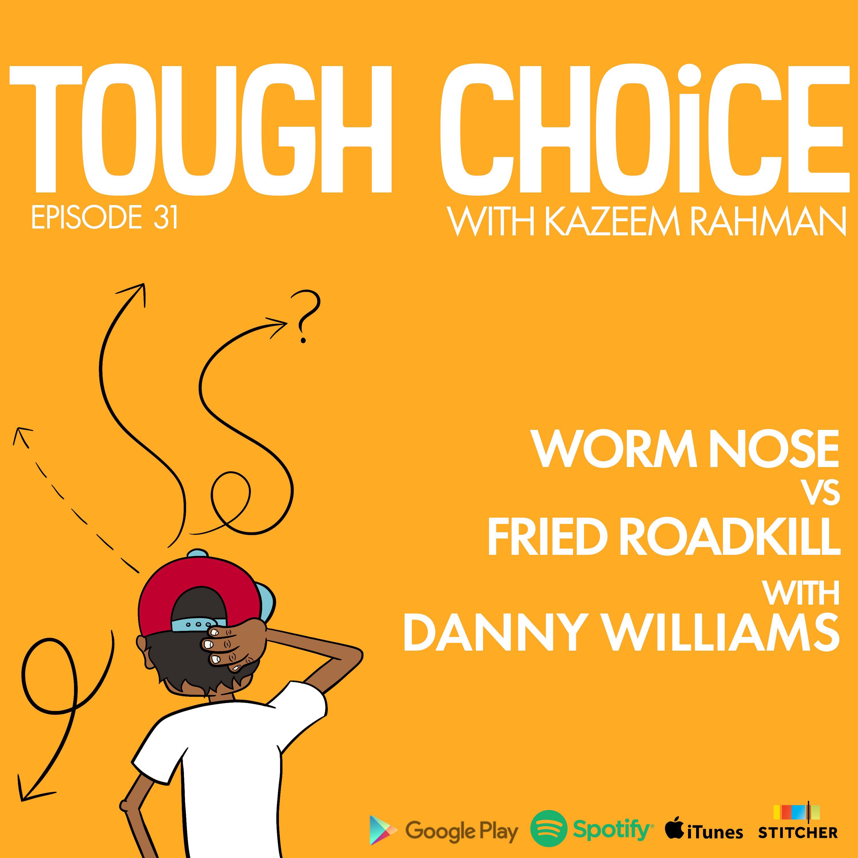 Worm Nose vs Fried Roadkill with Danny Williams