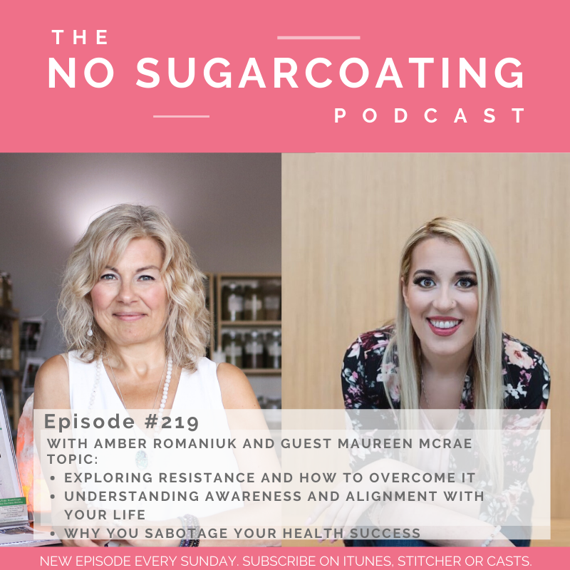 #219 Exploring Resistance and How to Overcome it, Understanding Awareness and Alignment With Your Life and Why You Sabotage Your Health Success