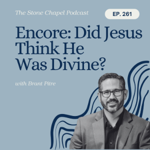 Encore: Did Jesus Think He Was Divine? With Brant Pitre