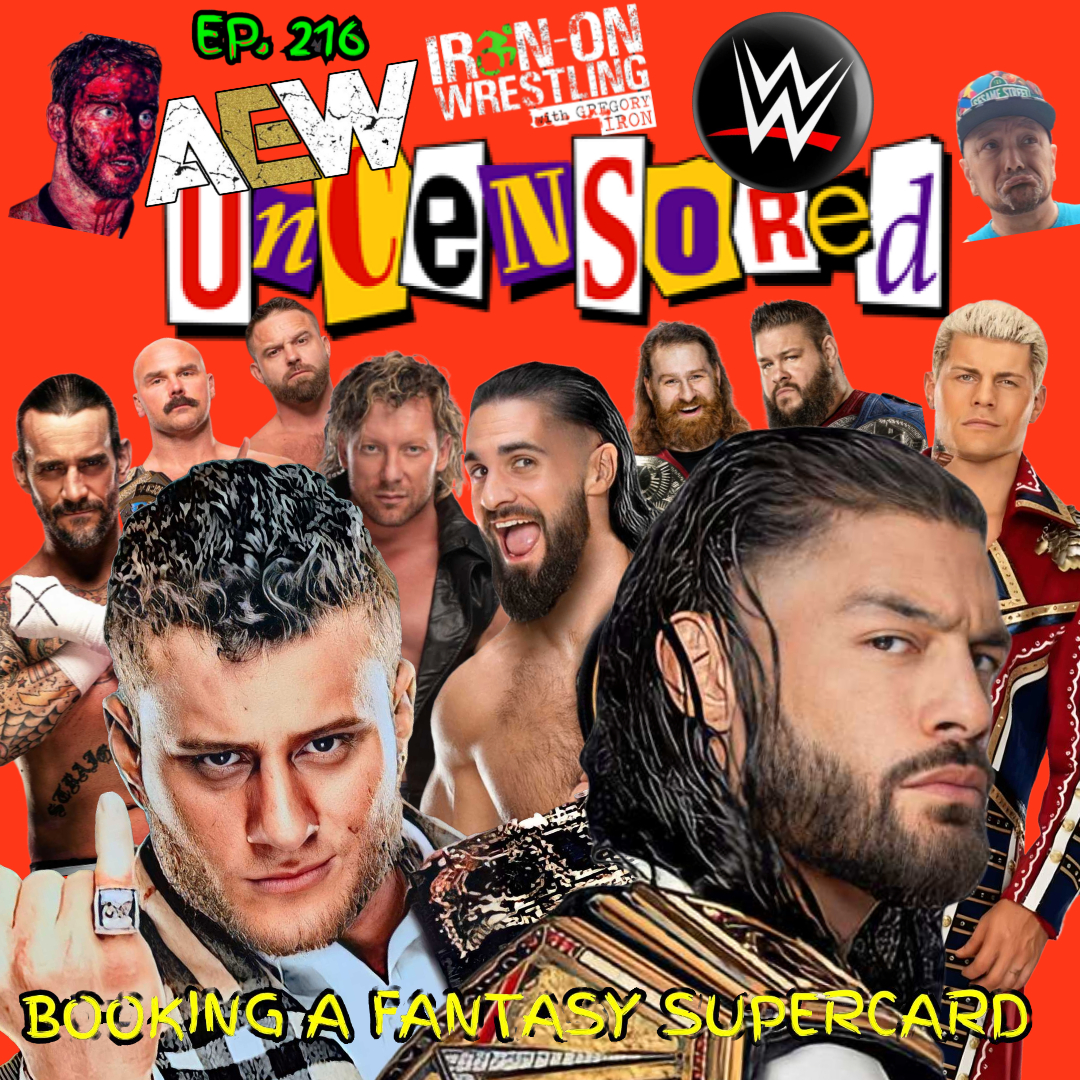 EP. 216 Booking a Fantasy Supercard AEW vs. WWE Uncensored 2023 (All