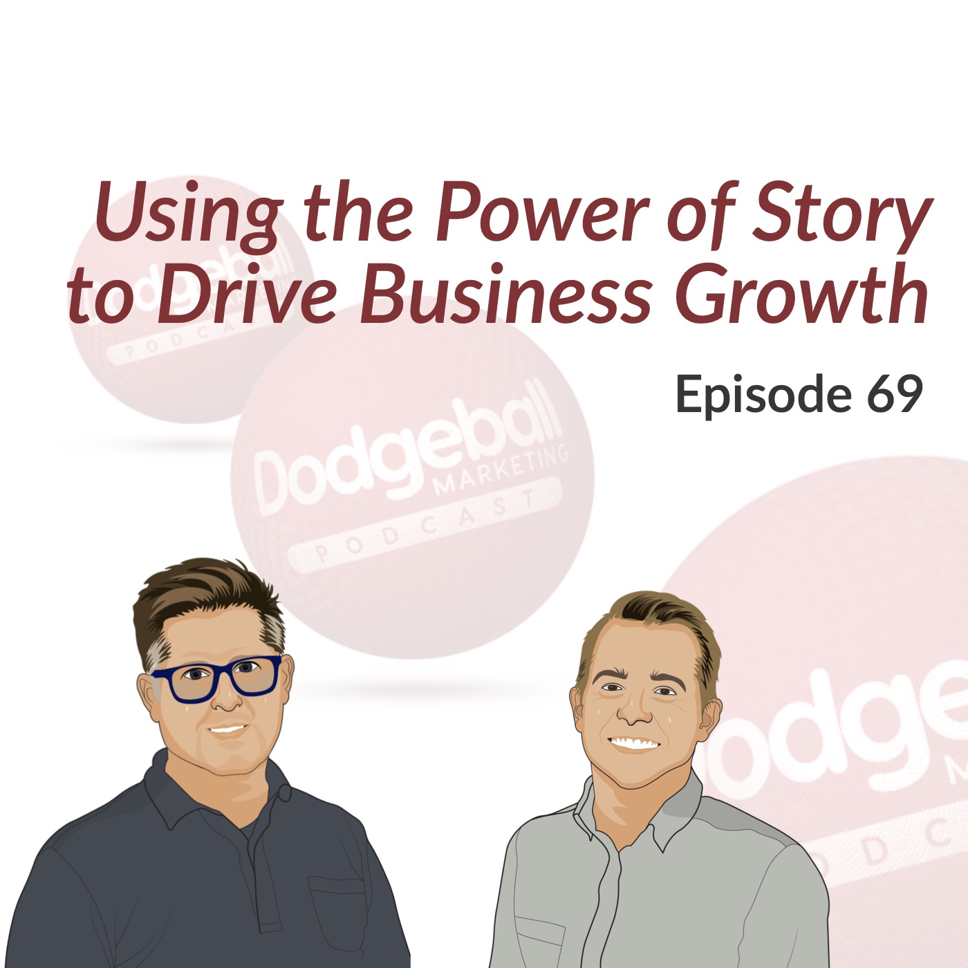 Dodgeball Marketing Podcast #69: Use the Power of Story to Drive Your Business Growth