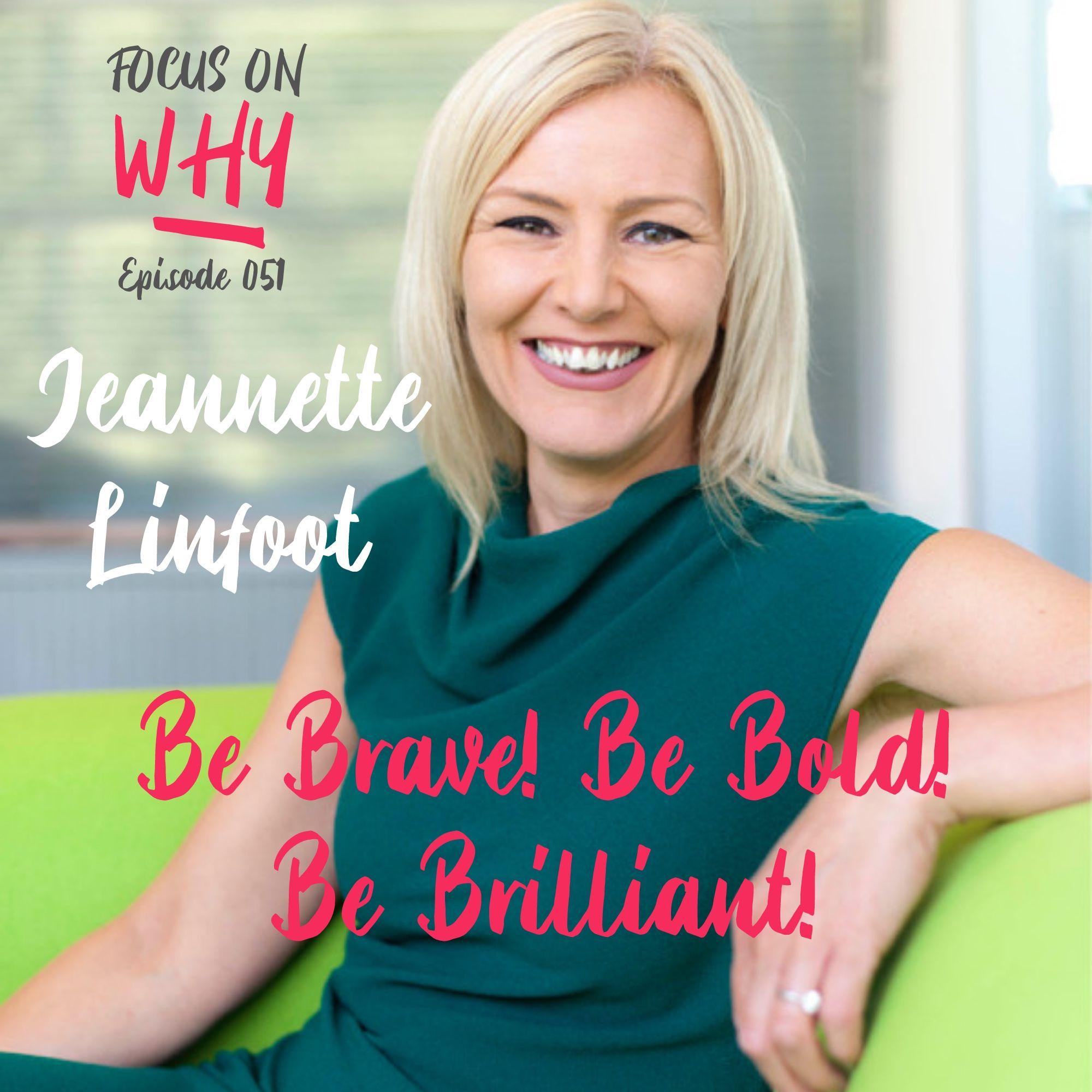 051 Be Brave! Be Bold! Be Brilliant! with Jeannette Linfoot