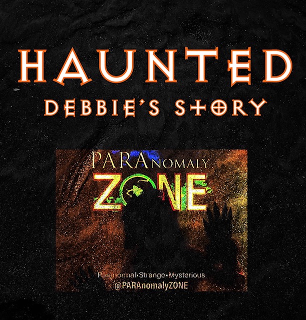 HAUNTED: Debbie's Story