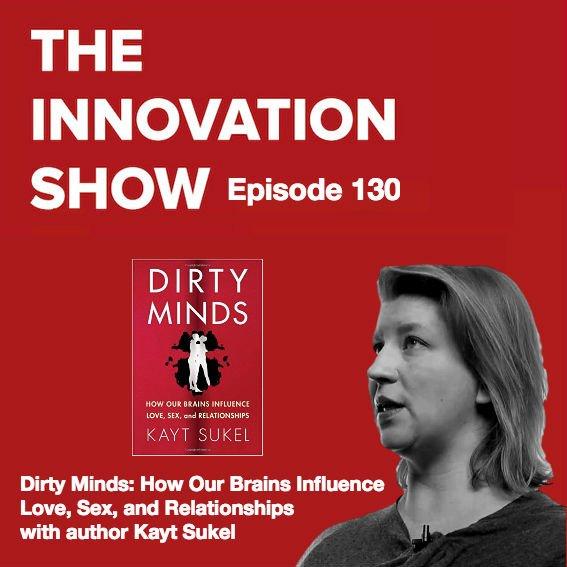 EP 130: Dirty Minds: How Our Brains Influence Love, Sex, and Relationships