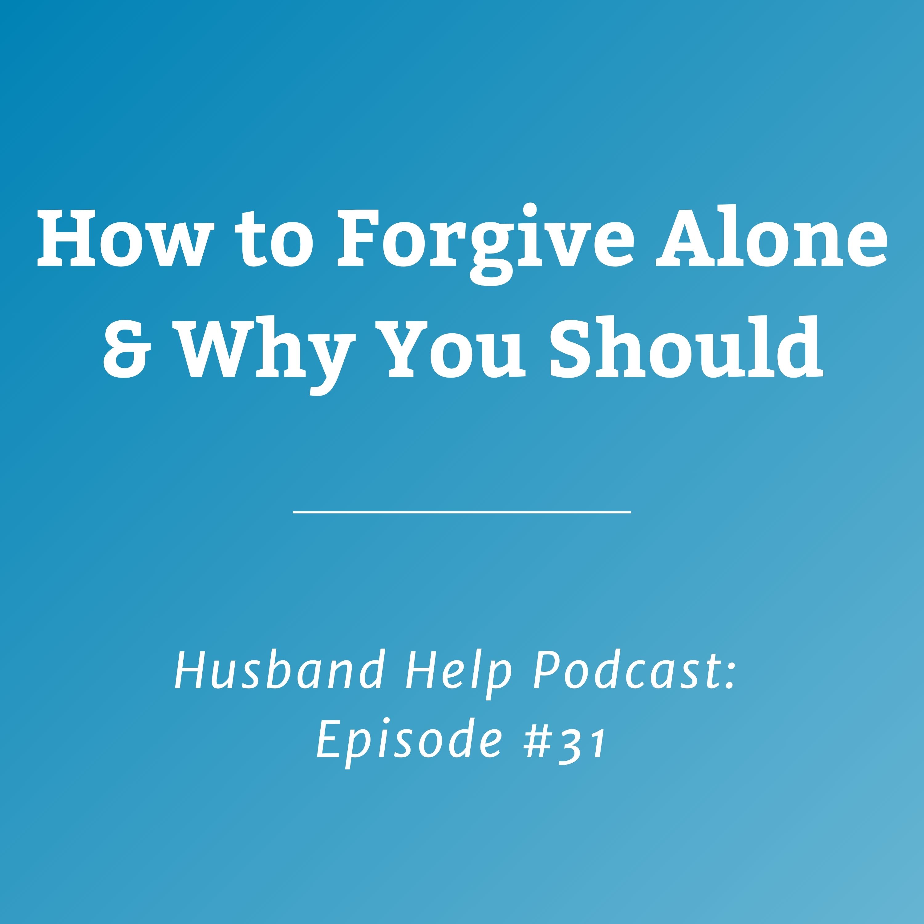 How to Forgive Alone & Why You Should