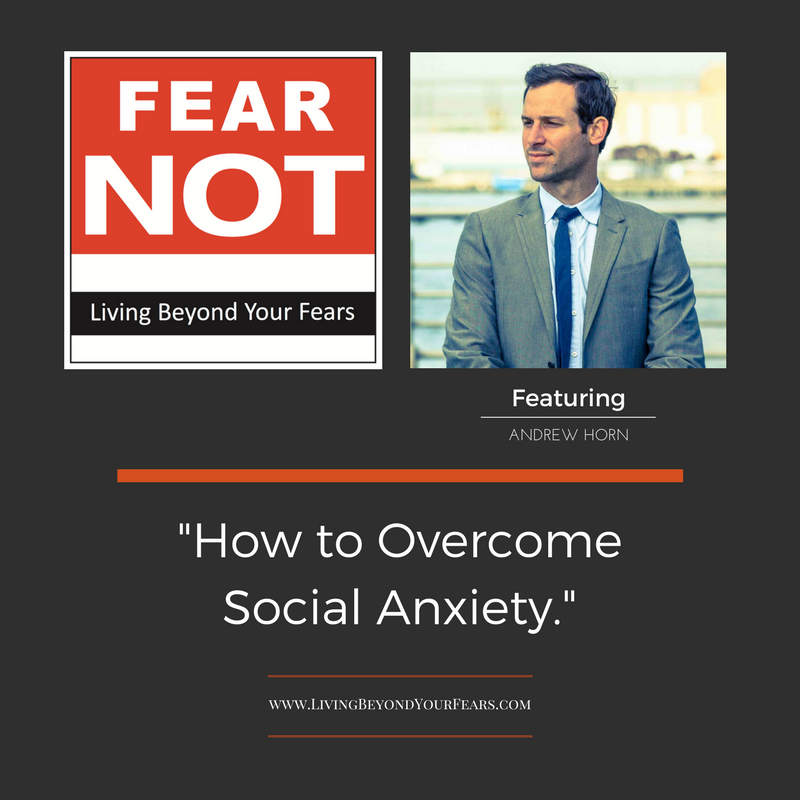 Andrew Horn - How to Overcome Social Anxiety