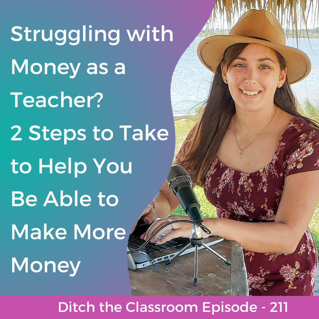 211 // Struggling with Money as a Teacher? 2 Steps to Take to Help You Be Able to Make More Money