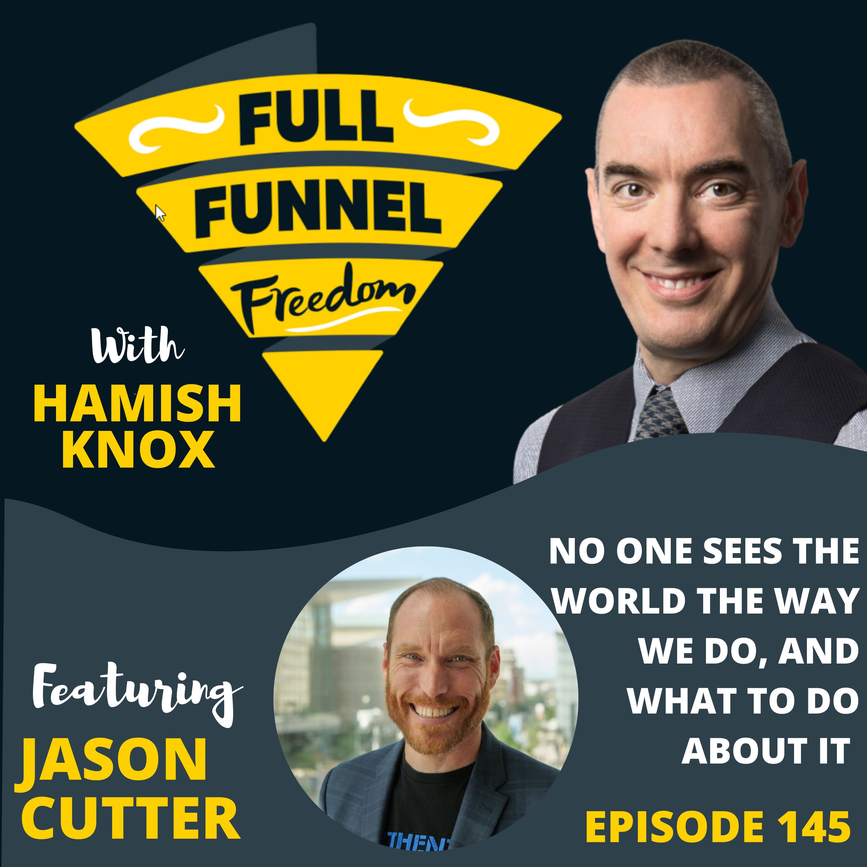 145. No One Sees the World the Way We Do, and What to Do About It, with Jason Cutter