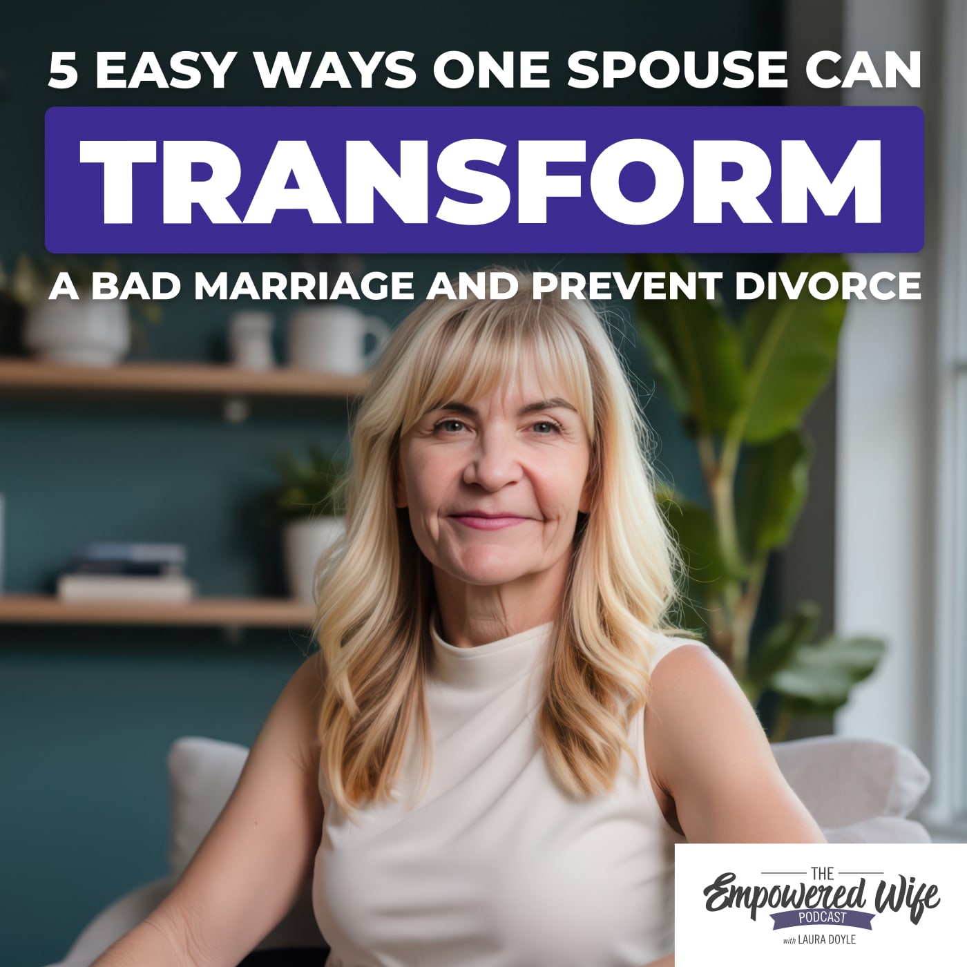 311: 5 Easy Ways One Spouse Can Transform A Bad Marriage And Prevent Divorce