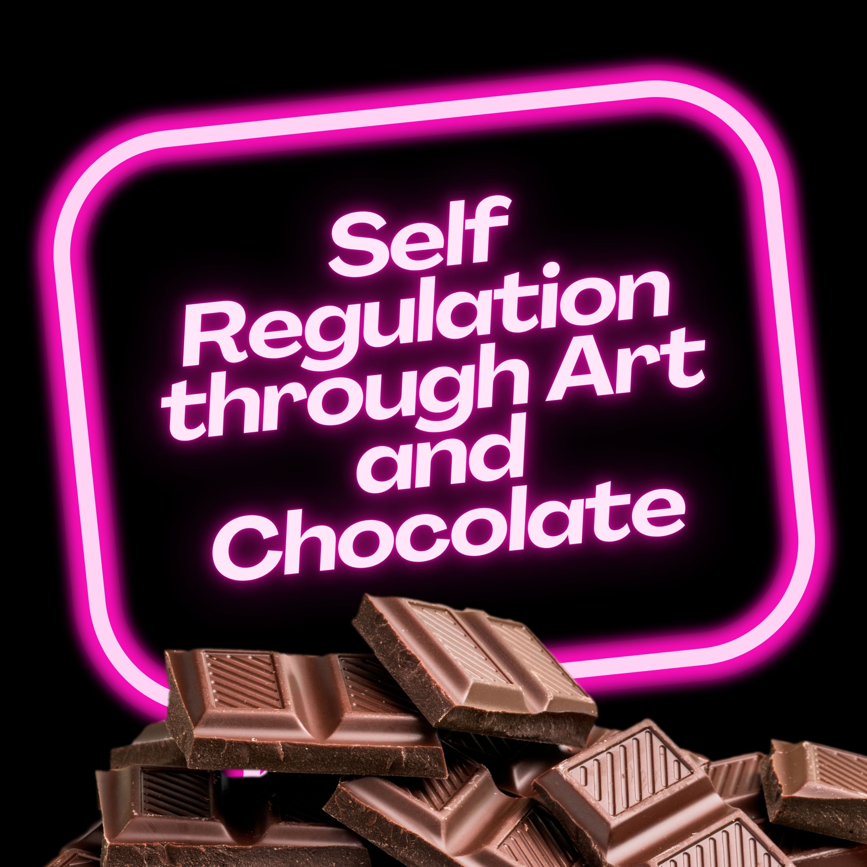 Self Regulation through Art and Chocolate