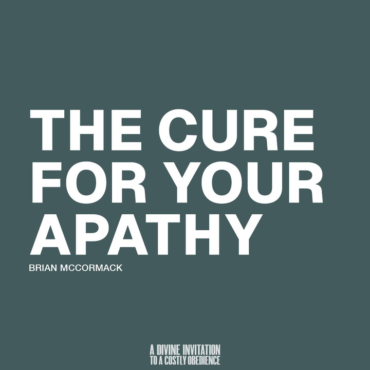 The Cure for Your Apathy