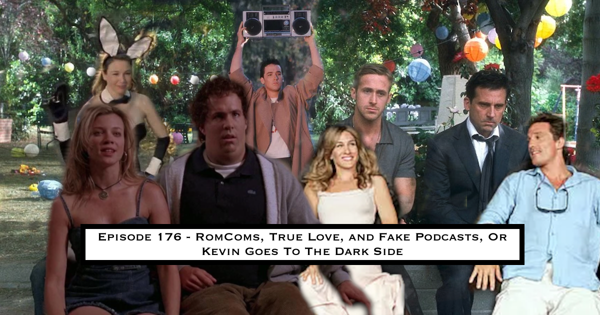 176. RomComs, True Love, and Fake Podcasts, Or Kevin Goes To The Dark Side