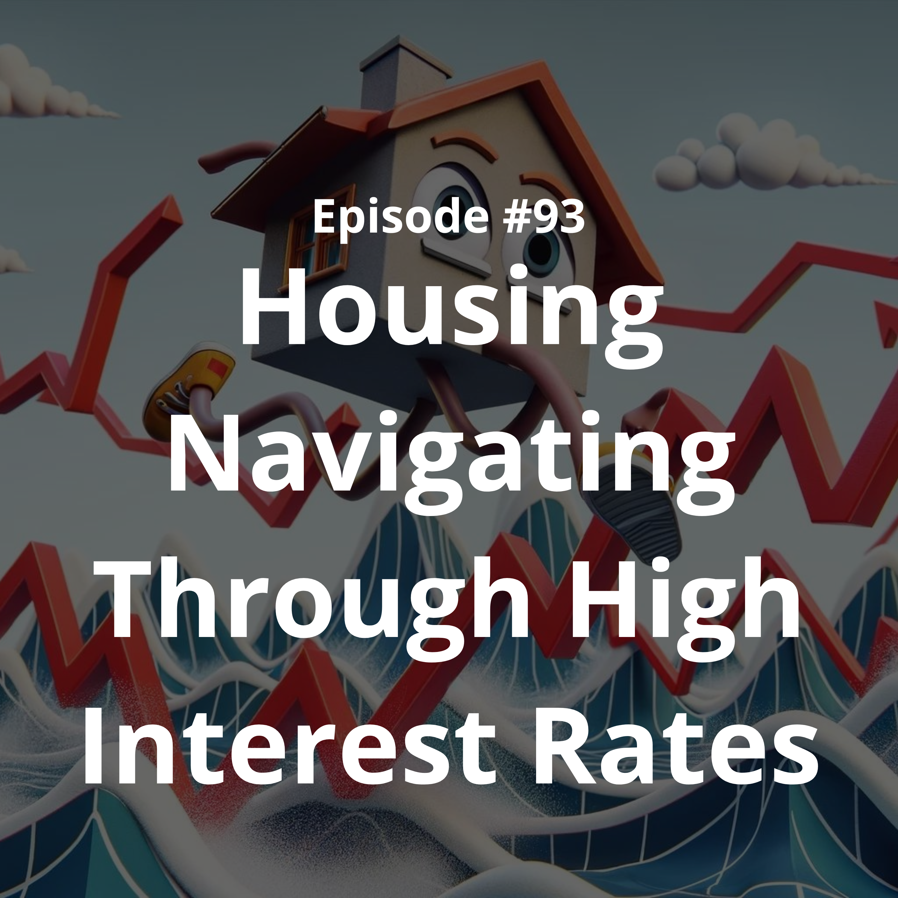 #93 - Housing Navigating Through High Interest Rates