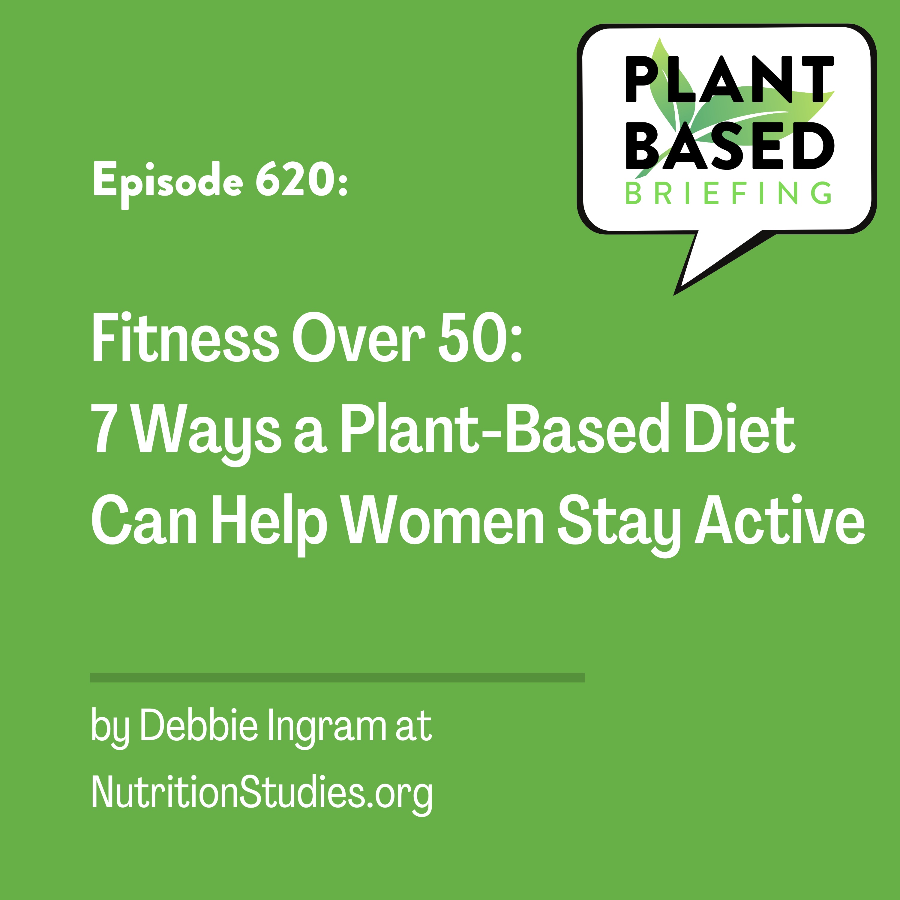 620: Fitness Over 50: 7 Ways a Plant-Based Diet Can Help Women Stay Active by Debbie Ingram at NutritionStudies.org