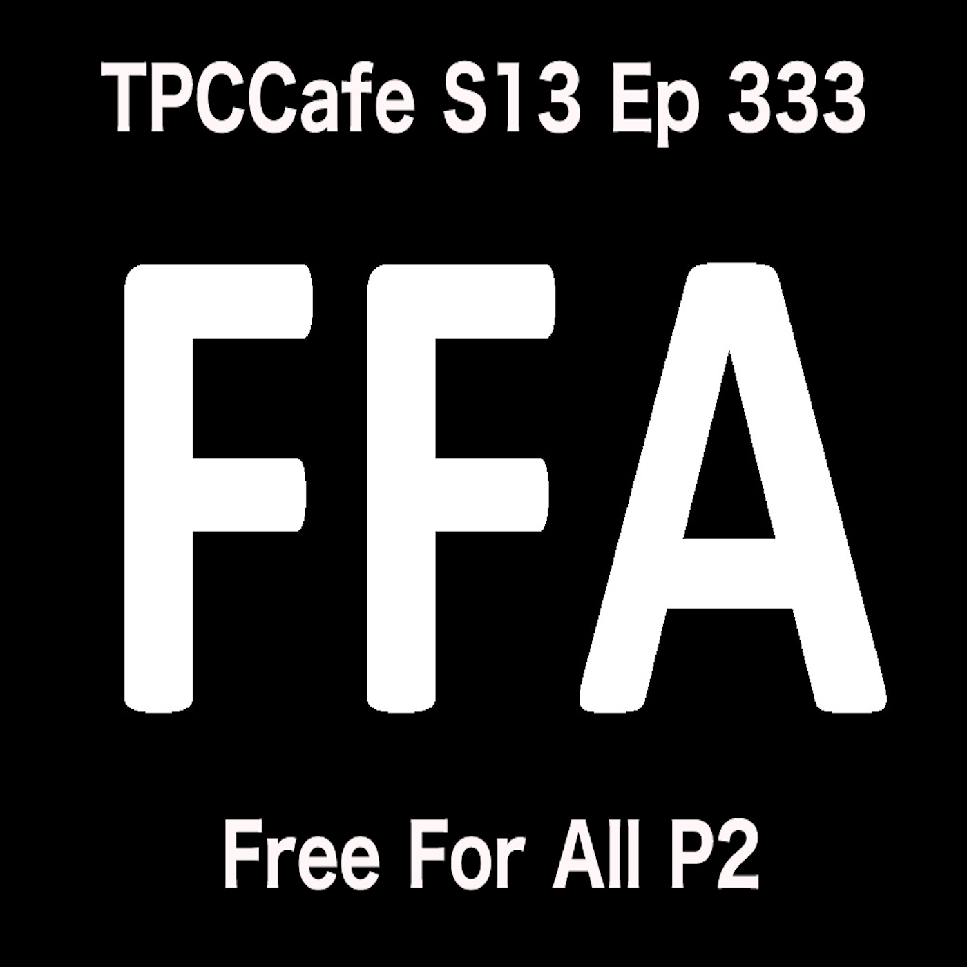 TPCCafe S13 Ep 333 Free For All Part 2