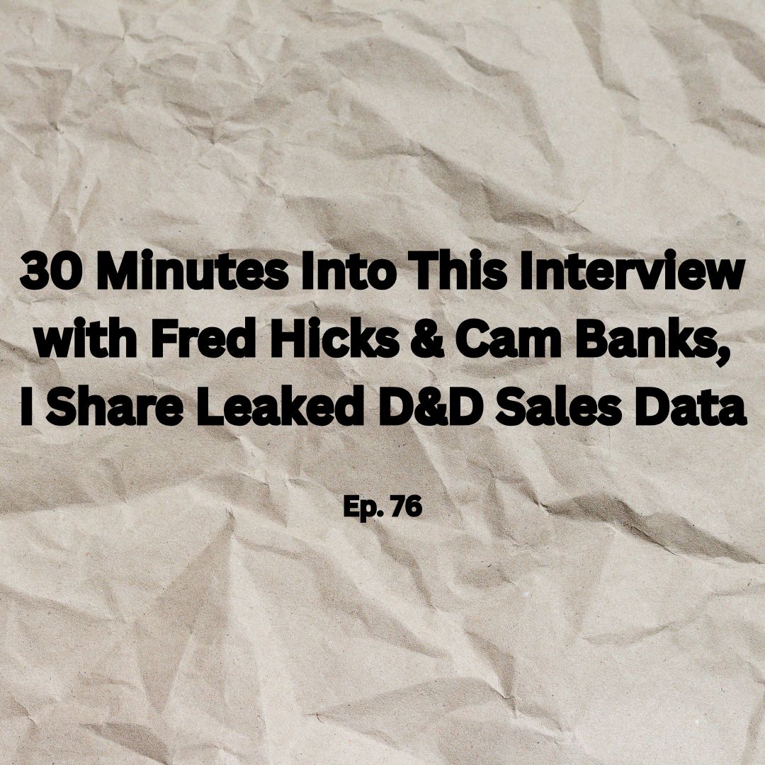 30 Minutes Into This Interview with Fred Hicks & Cam Banks, I Share Leaked D&D Sales Data Ep-76 30 Minutes Into This Interview with Fred Hicks & Cam Banks, I Share Leaked D&D Sales Data Ep-76