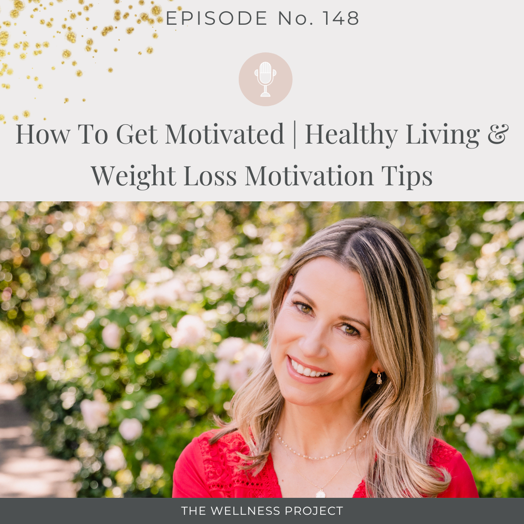 148: How To Get Motivated | Healthy Living & Weight Loss Motivation Tips