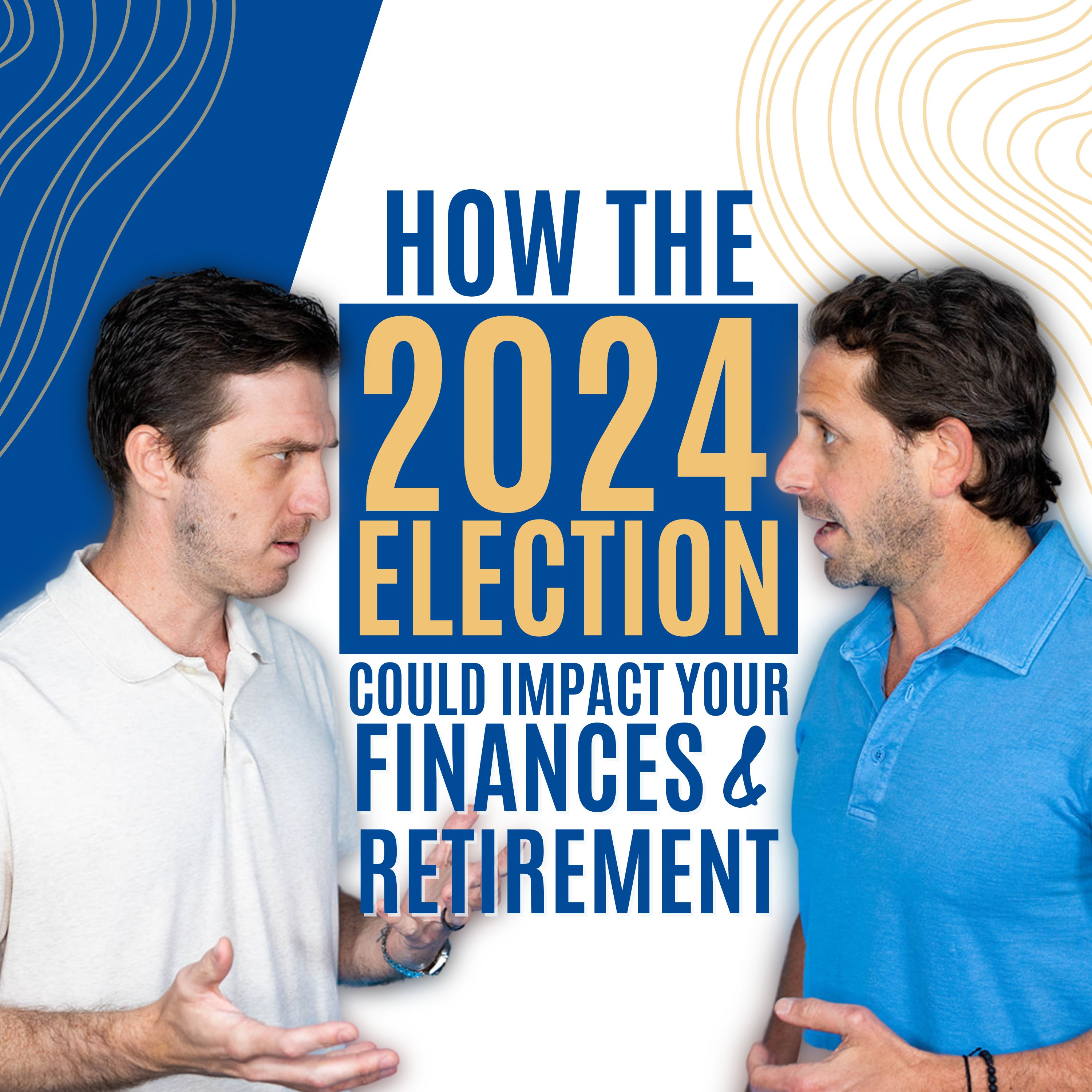 How the 2024 Election Could Impact the Economy, Your Finances, and Your Retirement Savings