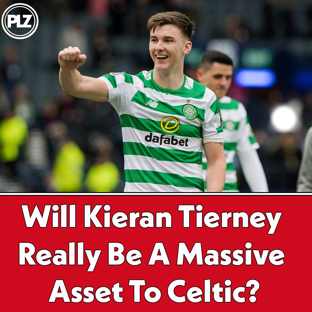 Will Kieran Tierney Really Be A Massive Asset To Celtic? | The Football Show