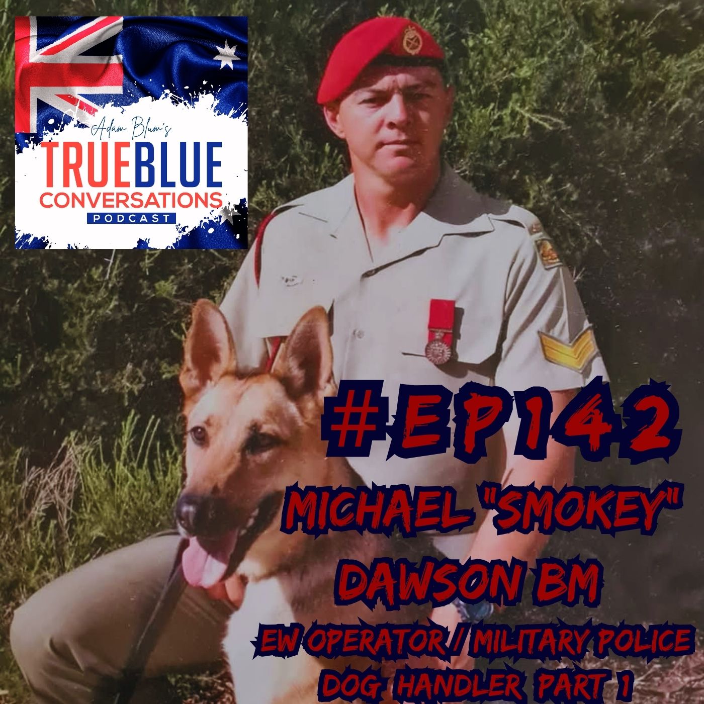 True Blue Conversations - Michael "Smokey" Dawson BM EW Operator / Military Police Dog Handler Part 1