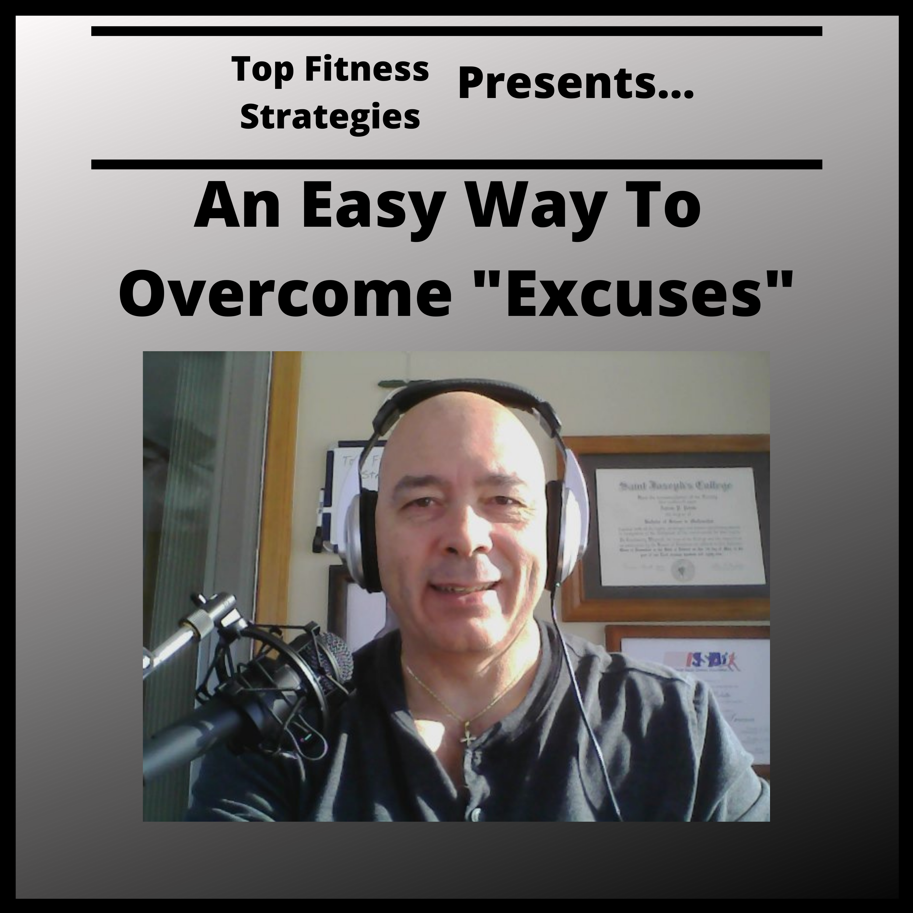 Ep33 - How To Overcome Excuses Which May Keep You From Being Healthier
