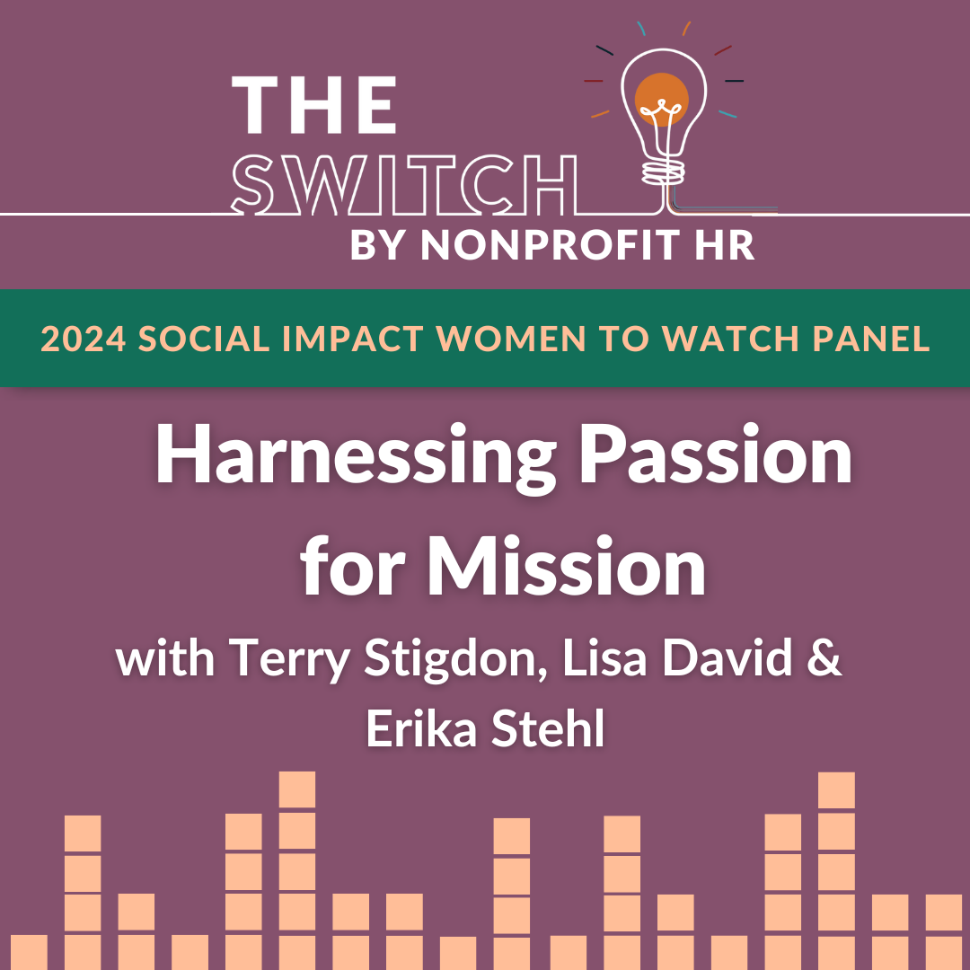 2024 Social Impact Women to Watch Panel: Harnessing Passion for Mission with Terry Stigdon, Lisa David and Erika Stehl
