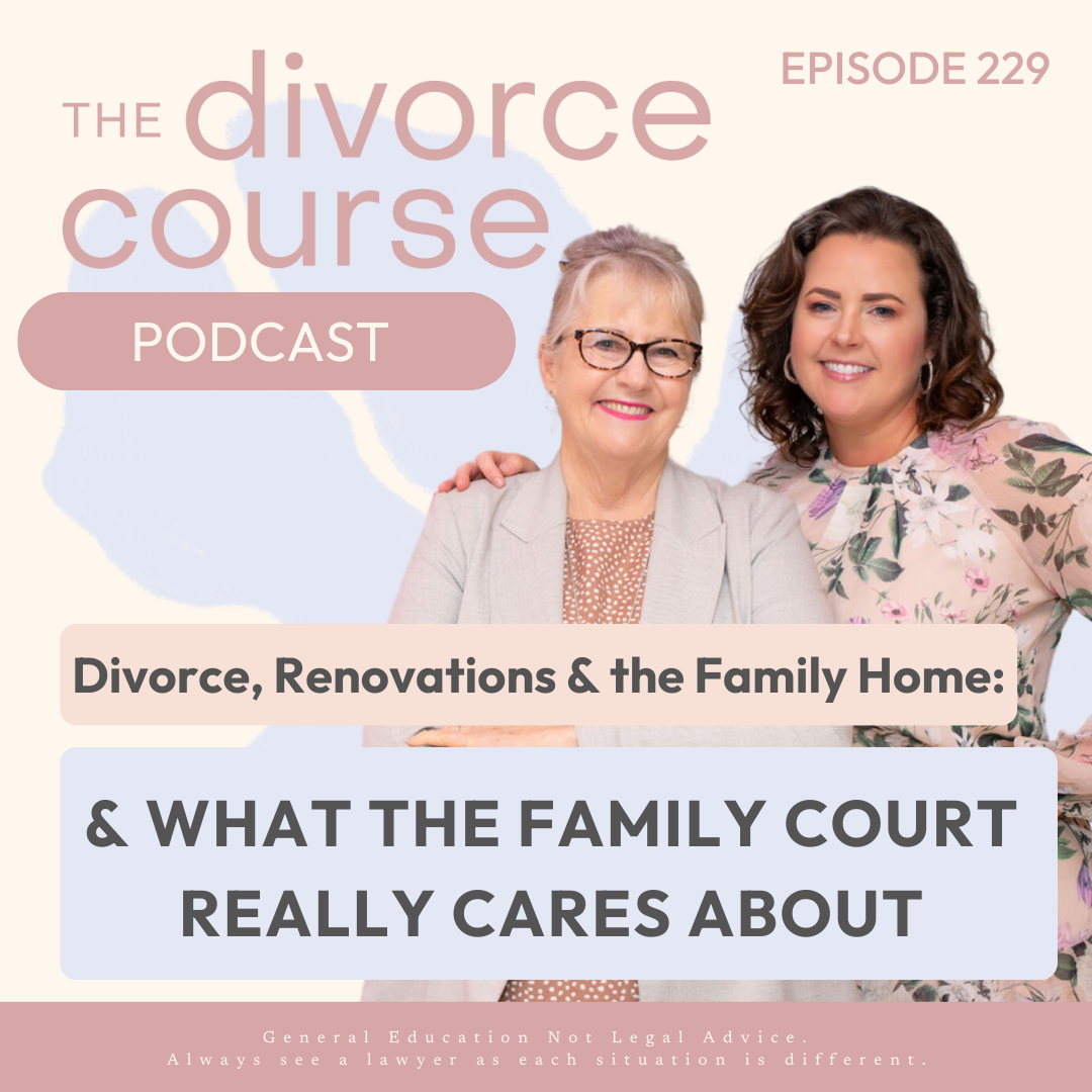 Divorce, Renovations & the Family Home: What the Family Court Really Cares About