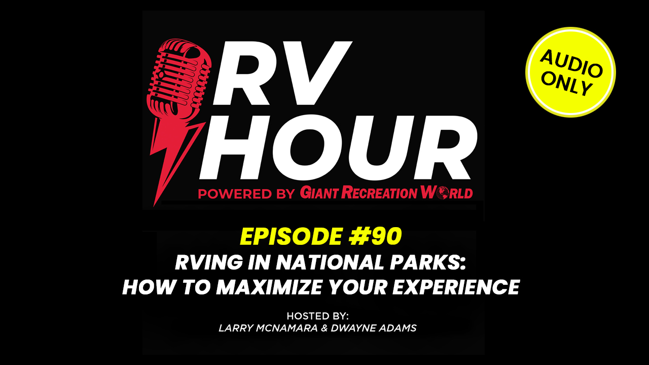 RVing in National Parks: How to Maximize Your Experience - RV Hour Episode 90