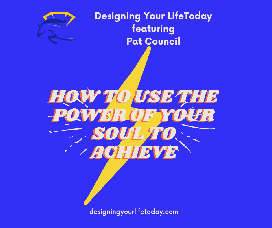 How to use the Power of Your Soul to Achieve