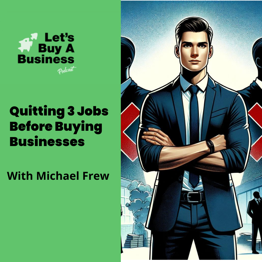 Quitting 3 Jobs Before Buying Businesses with Michael Frew
