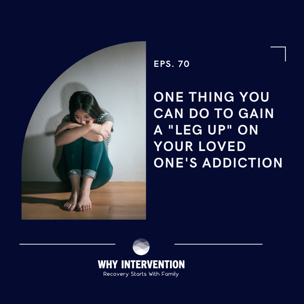 One Thing You Can Do To Gain A "Leg Up" On Your Loved One's Addiction - Episode 70
