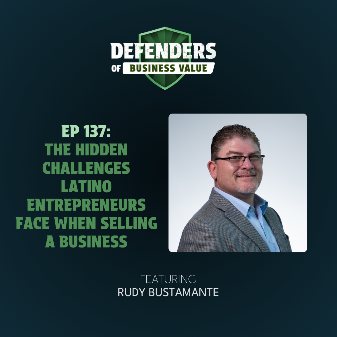 EP 137: The Hidden Challenges Latino Entrepreneurs Face When Selling a Business with Rudy Bustamante