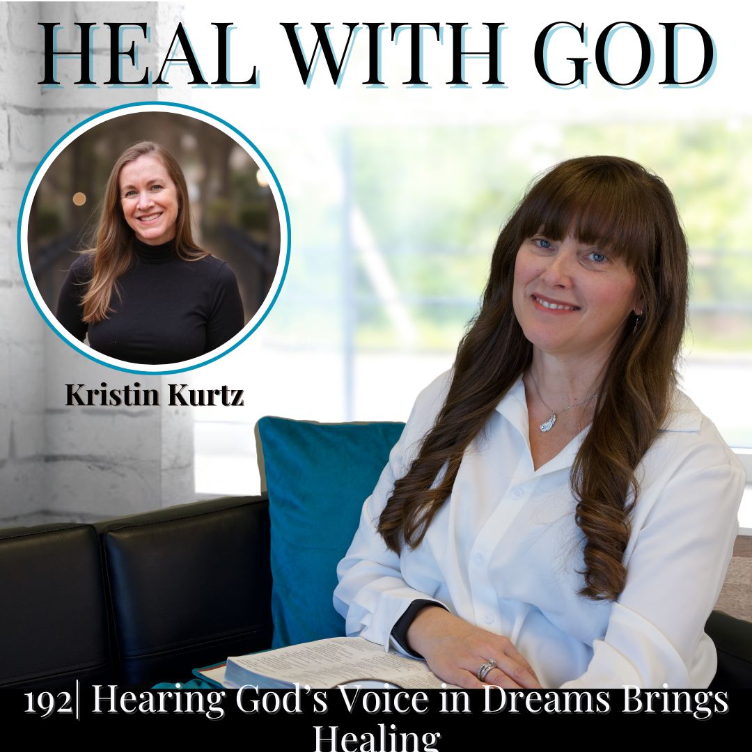 192| Struggling with Anxiety? How Hearing God’s Voice in Dreams Brings Healing with Kristin Kurtz