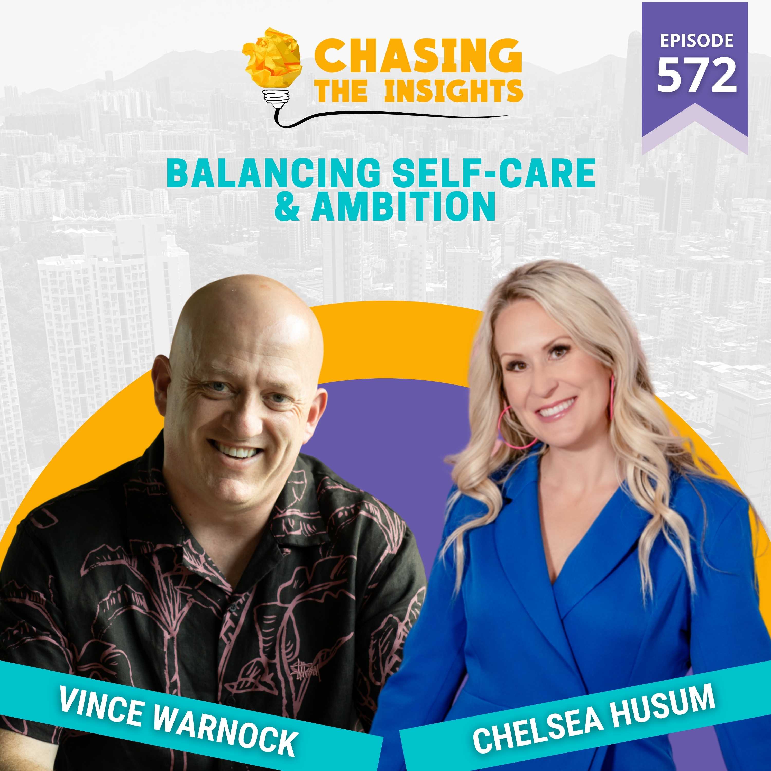 EP572 - Chelsea Husum on Balancing Self-Care & Ambition